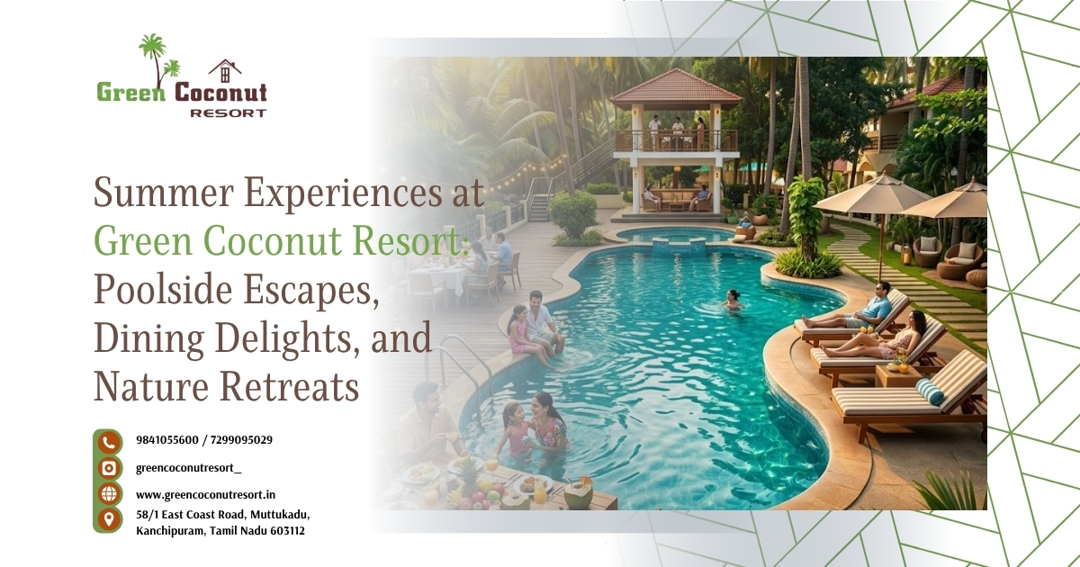 Summer Experiences at Green Coconut Resort: Poolside Escapes, Dining Delights, and Nature Retreats
